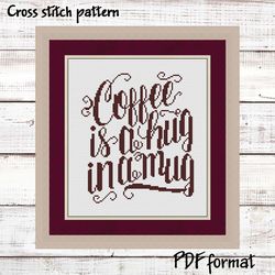 Coffee is a hug in a mug, Coffee Cross Stitch Pattern PDF, Modern Cross Stitch chart, Quote Cross Stitch Pattern