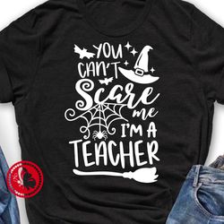 You can't scare me A'm a teacher quote Halloween decor Witch hat and broom svg Digital downloads