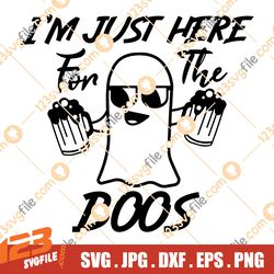 I'm Just Here For The Boos SVG, Funny Boys Halloween SVG, Ghost SVG, Beer Svg, Boo Svg, Png, Files for Cricut, Sublimati