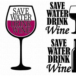 Save Water Drink Wine Svg, Wine glass Svg, Alcohol Svg, Digital download