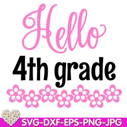 Hello 4th Grade Back To School Hello fourth Grade Girl Shirt digital design Cricut svg dxf eps png ipg pdf cut file