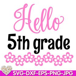 Hello 5th Grade Back To School Hello fifth Grade Girl Shirt digital design Cricut svg dxf eps png ipg pdf cut file