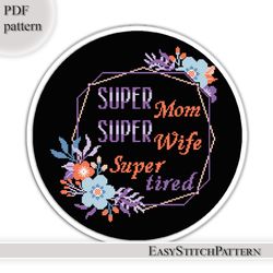 Phrase cross stitch pattern. Super Mom Super Wife Super Tired. Funny cross stitch pattern.