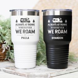 Personalized camping tumbler Always at homer wherever we roam Rv gift Camp decor Camper decor