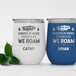 Personalized camping wine tumbler Always at home wherever we roam Rv gift Camp decor Camper decor Camping couple gift