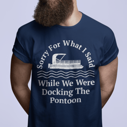 Sorry for what I said while docking the pontoon Funny boat gift Boating accessories Pontoon captain gift