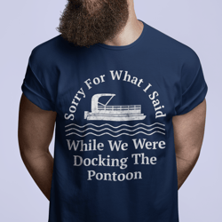 sorry for what i said while docking the pontoon funny boat gift boating accessories pontoon captain gift