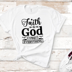 faith in god changes everything t-shirt mug design digital downloads