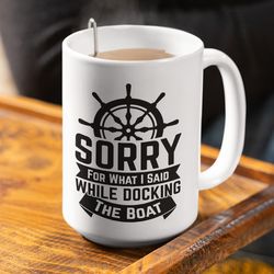 Boat gift Boat accessories Funny boat mug Sorry for what I said while docking the boat Nautical gift Boat captain gifts
