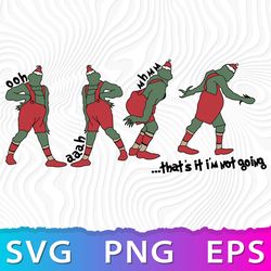 Thats It Im Not Going SVG , Grinch PNG, Cricut Grinch SVG, Grinch Ooh Ahh SVG