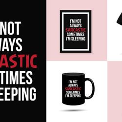 i'm not always sarcastic somtimes i'm sleeping t-shirt mug design digital downloads