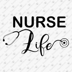 Nurse Life Stethoscope Nursing Cricut SVG Cut File