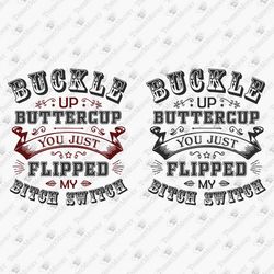 Buckle Up Buttercup Rude Sarcastic T-Shirt Design SVG Cut File