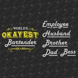 World's Okayest Boss Dad Brother Husband Employee Bartender Bundle SVG Cut File
