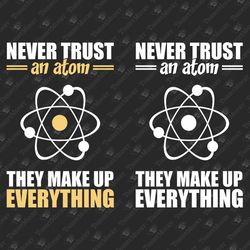 Never Trust An Atom Funny Science Nerd SVG Cut File