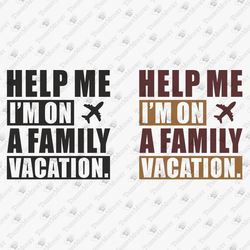 Help Me Sarcastic Family Vacation Reunioin Summer Trip Cricut SVG Cut File