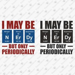 I'm Only Nerdy Periodically Funny Geek Nerd Quote Saying SVG Cut File