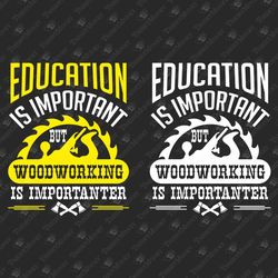 Woodworking Is Importanter Funny Humorous Carpentry Carpenter SVG Cut File