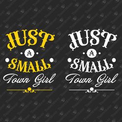Just a Small Town Girl Southern Cowgirl Svg Cut File