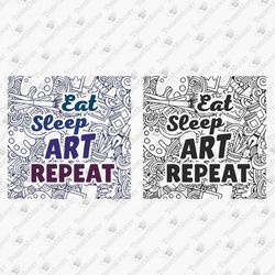 Eat Sleep Art Repeat Art Lover Painter Artist Teacher SVG Cut File