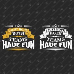Hope Both Teams Have Fun Game Day Funny Football Sarcastic Sports SVG Cut File