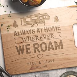 Rv gifs Camper decor Rv decor Camping wedding gift Personalized camping cutting board Always at home wherever we roam