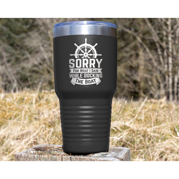 Sorry for what I said while docking the boat 30oz tumbler Boating accessories.jpg