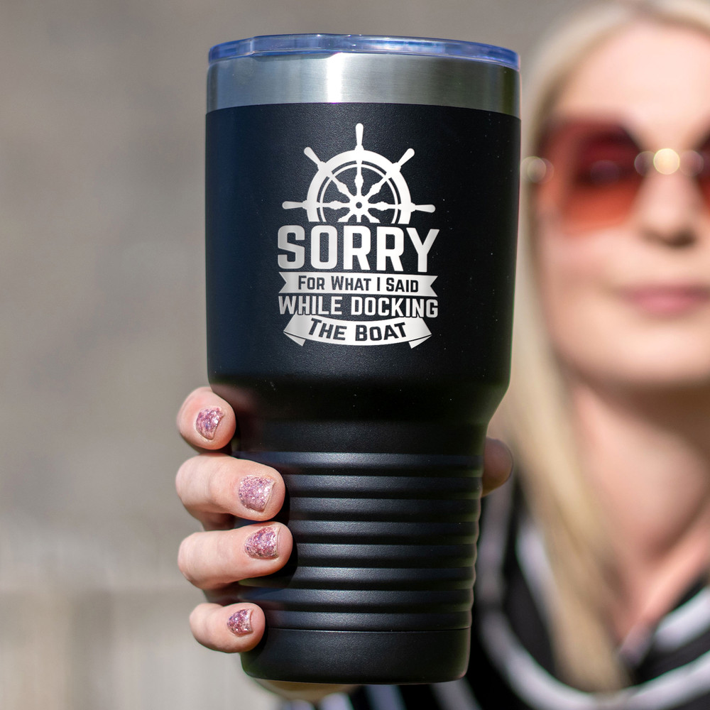 Sorry for what I said while docking the boat 30oz tumbler Seaman gift.jpg