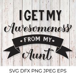 i get my awesomeness from my aunt  svg