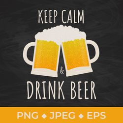 keep calm and drink beer sublimation design. funny drinking quote