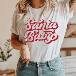 SANTA BABY Christmas T-shirt Xmas Santa Baby Christmas Top Her Womens Girlfriend Gift For Christmas Shirt 338