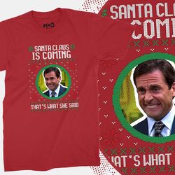 Santa Claus is Coming That's what She Said T-shirt | The Office Steve Carrell Christmas t-shirt Funny Naughty Christmas