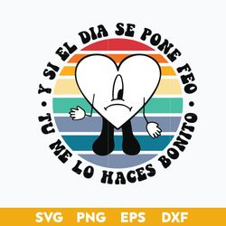 y si el dia se pone feo tu me lo haces bonito bad bunny svg, un verano svg.