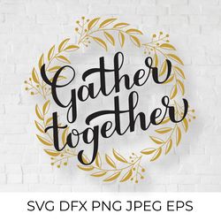 gather together svg. inspirational quote. calligraphy lettering