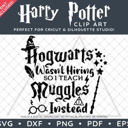 harry potter clip art svg dxf png pdf - hogwarts wasn't hiring so i teach muggles instead typography quote design