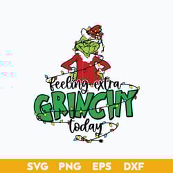feeling extra grinch today svg, grinch christmas svg, christmas svg digital file