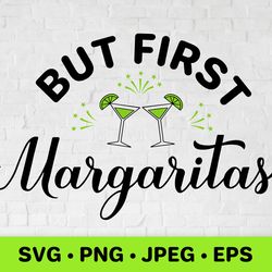 But first margaritas SVG. Funny drinking quote