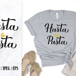 hasta la pasta. funny quote. food pun svg