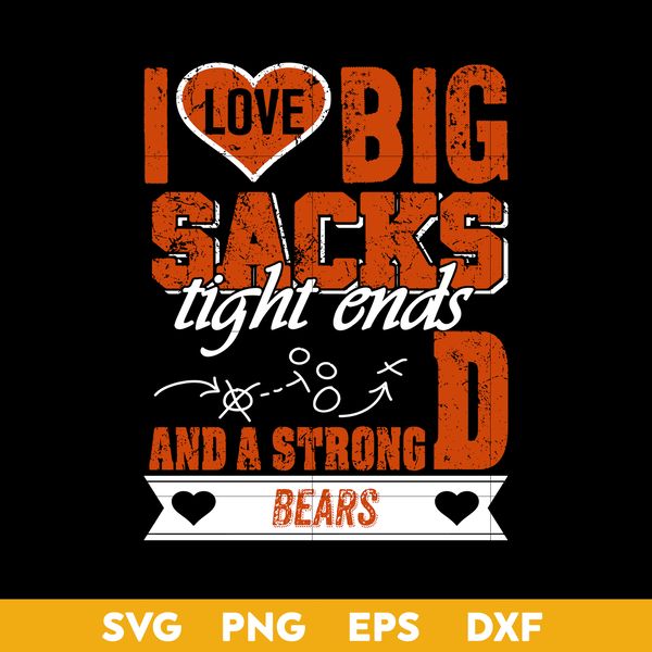I Love Big Sacks tight ends and a strongD Chicago Bears.jpg