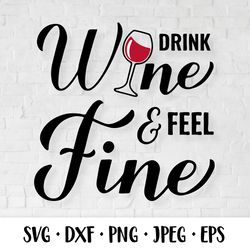drink wine feel fine. funny drinking quote svg