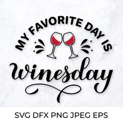 My Favorite day is Winesday. Funny drinking quote SVG cut file