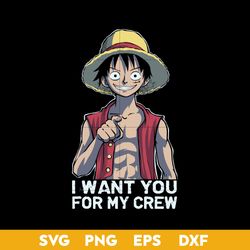 luffy svg, i want you for my crew svg, straw hat svg, one piece character svg, one piece svg.