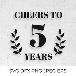 cheers to 5 years svg. 5th birthday, 5th anniversary sign