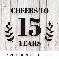cheers to 15 years svg. 15th birthday, 15th anniversary sign