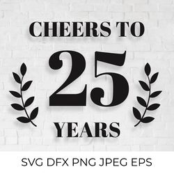 cheers to 25 years svg. 25th birthday, 25th anniversary sign