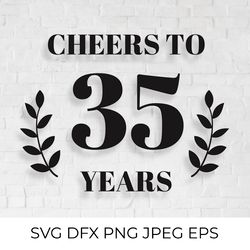 cheers to 35 years svg. 35th birthday, 35th anniversary sign