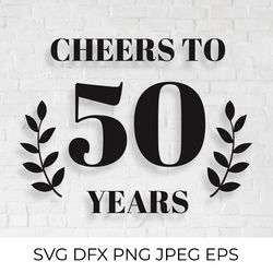 cheers to 50 years svg. 50th birthday, 50th anniversary sign