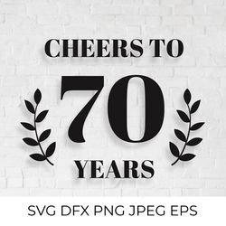 Cheers to 70 Years SVG. 70th Birthday, 70th Anniversary sign