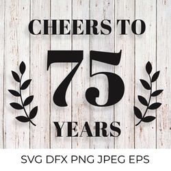 cheers to 75 years svg. 75th birthday, 75th anniversary sign