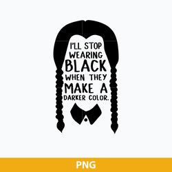 i'll stop wearing black when they make a darker color png, wednesday addams png